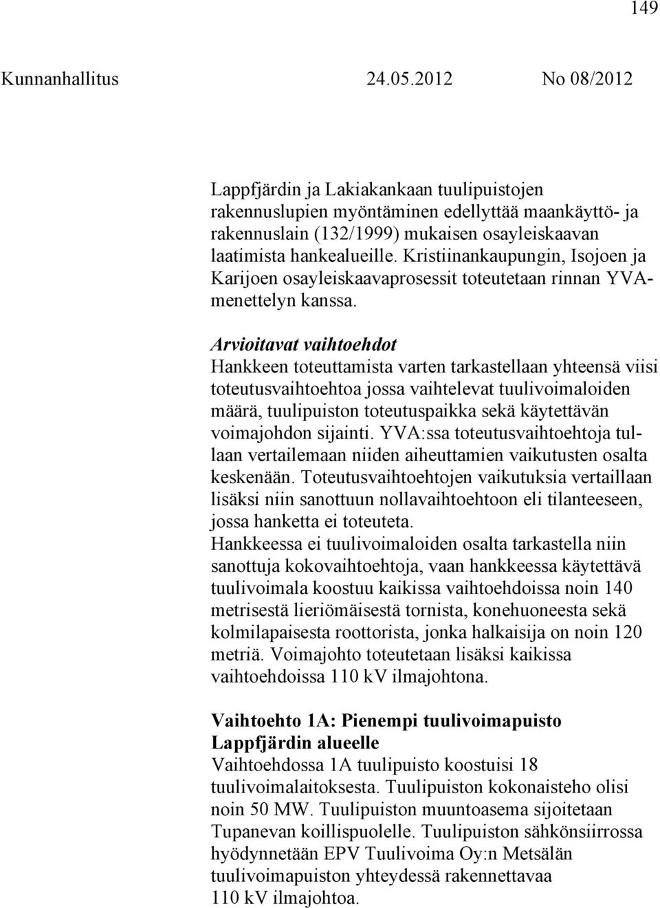 Kristiinankaupungin, Isojoen ja Karijoen osayleiskaavaprosessit toteutetaan rinnan YVAmenettelyn kanssa.