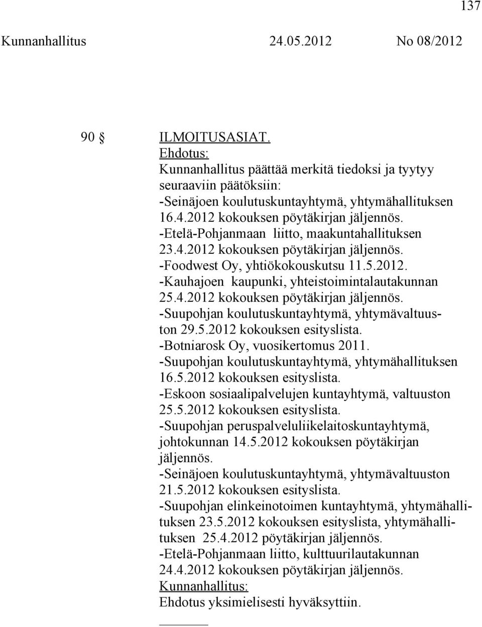 5.2012 kokouksen esityslista. -Botniarosk Oy, vuosikertomus 2011. -Suupohjan koulutuskuntayhtymä, yhtymähallituksen 16.5.2012 kokouksen esityslista. -Eskoon sosiaalipalvelujen kuntayhtymä, valtuuston 25.