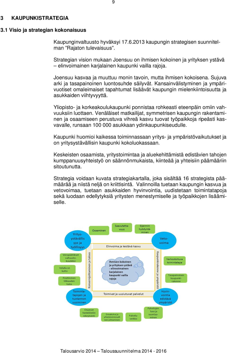 Sujuva arki ja tasapainoinen luontosuhde säilyvät. Kansainvälistyminen ja ympärivuotiset omaleimaiset tapahtumat lisäävät kaupungin mielenkiintoisuutta ja asukkaiden viihtyvyyttä.