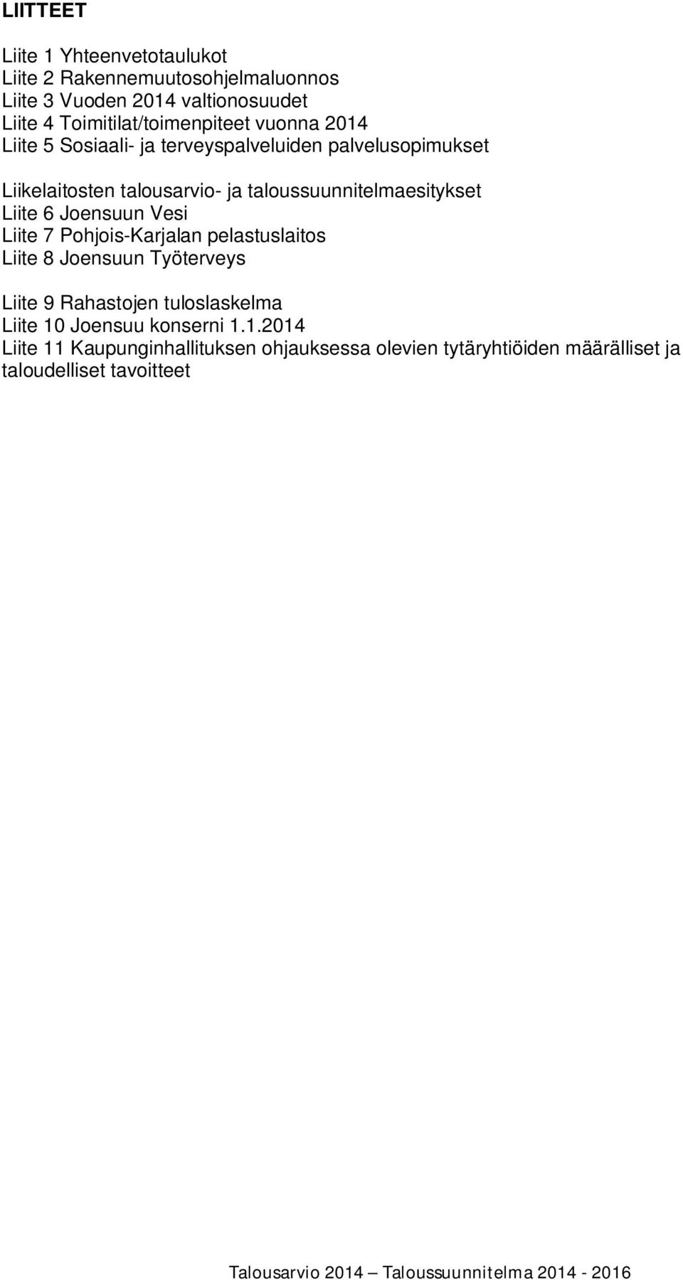 taloussuunnitelmaesitykset Liite 6 Joensuun Vesi Liite 7 Pohjois-Karjalan pelastuslaitos Liite 8 Joensuun Työterveys Liite 9