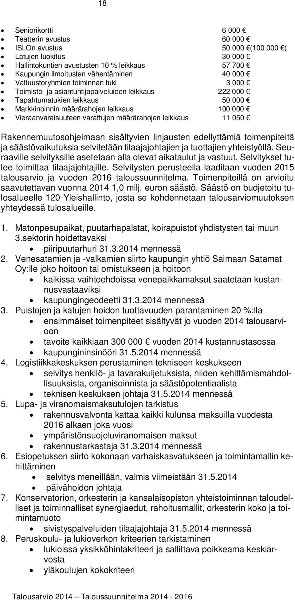 määrärahojen leikkaus 11 050 Rakennemuutosohjelmaan sisältyvien linjausten edellyttämiä toimenpiteitä ja säästövaikutuksia selvitetään tilaajajohtajien ja tuottajien yhteistyöllä.