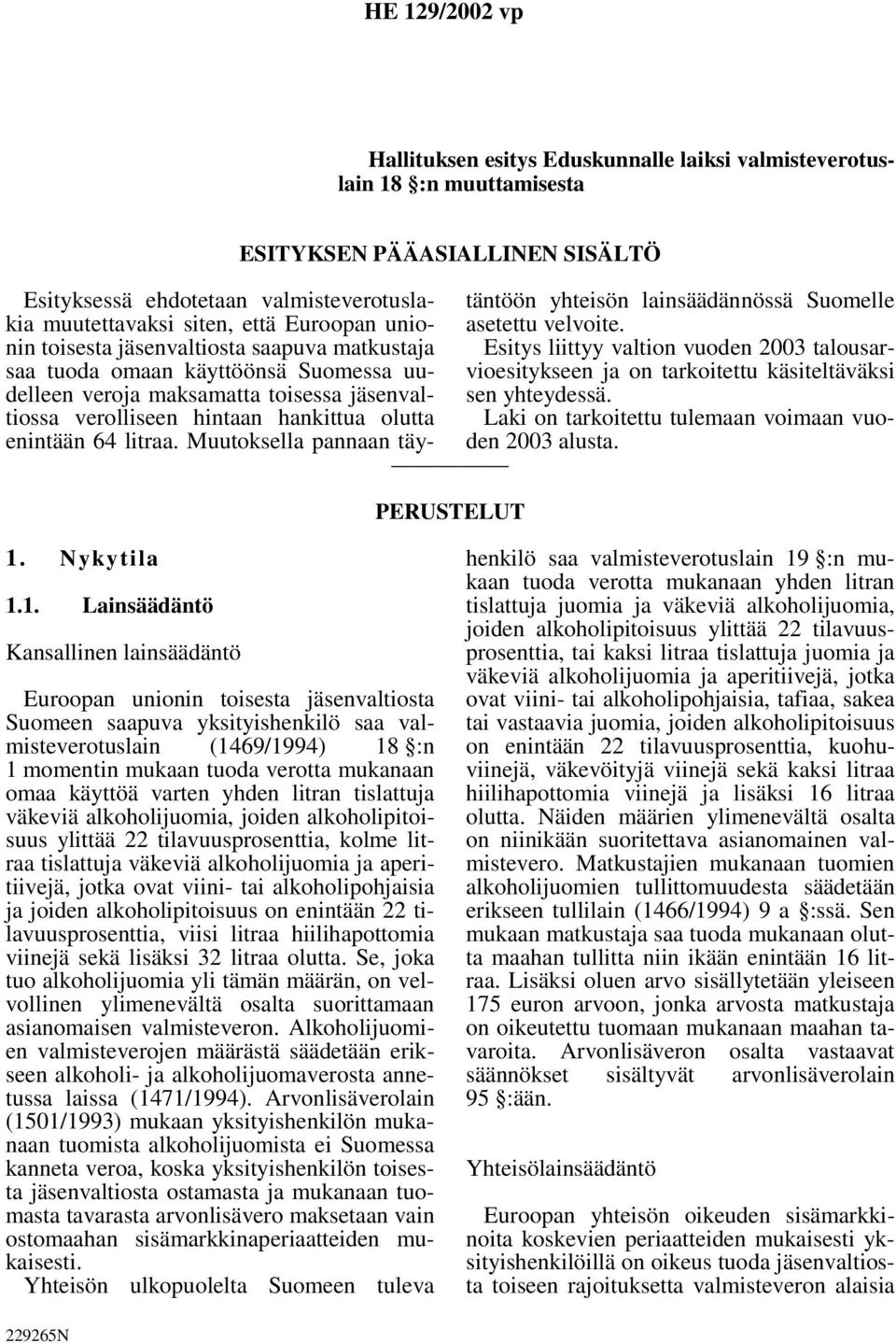 enintään 64 litraa. Muutoksella pannaan täytäntöön yhteisön lainsäädännössä Suomelle asetettu velvoite.