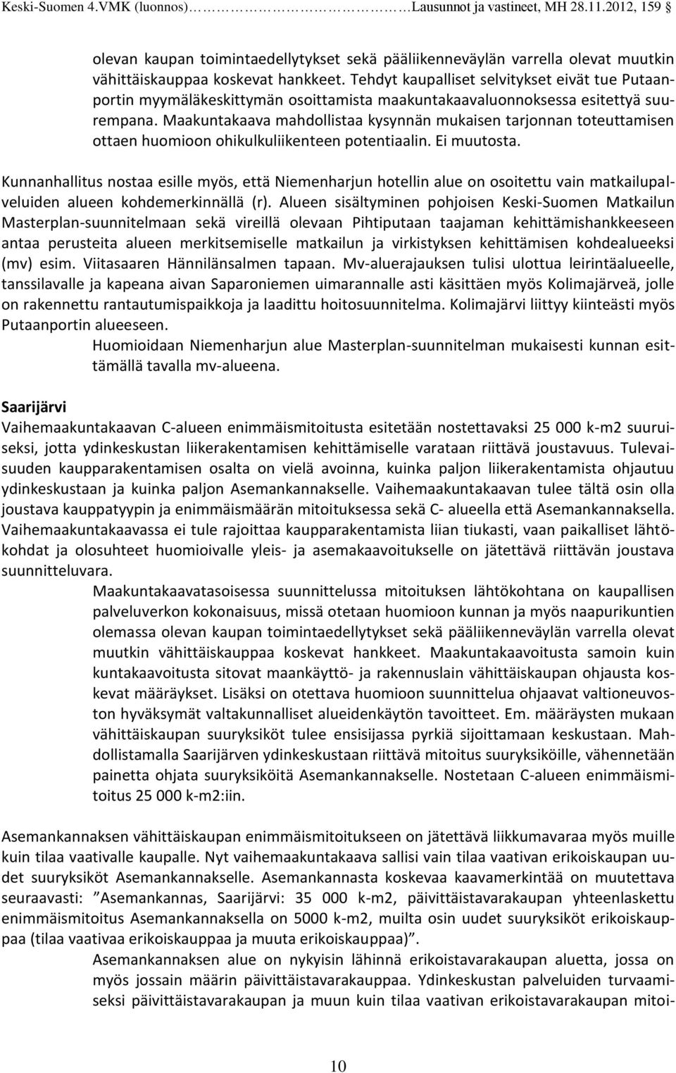 Maakuntakaava mahdollistaa kysynnän mukaisen tarjonnan toteuttamisen ottaen huomioon ohikulkuliikenteen potentiaalin.