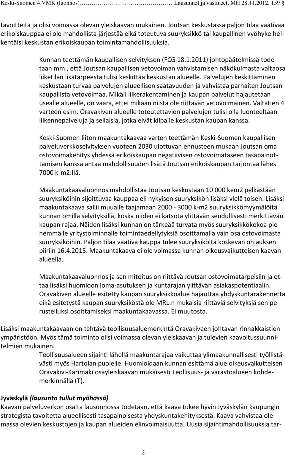 Kunnan teettämän kaupallisen selvityksen (FCG 18.1.2011) johtopäätelmissä todetaan mm.