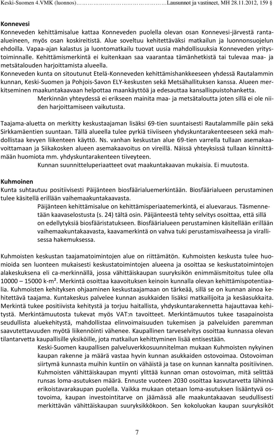 Kehittämismerkintä ei kuitenkaan saa vaarantaa tämänhetkistä tai tulevaa maa- ja metsätalouden harjoittamista alueella.