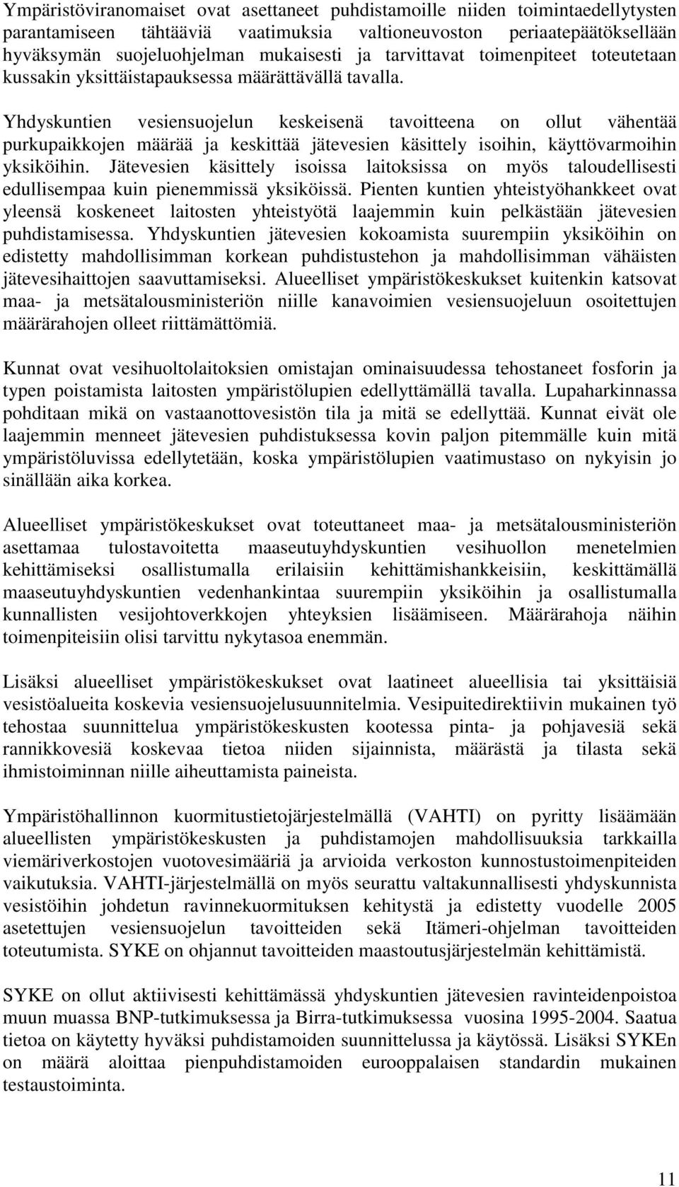 Yhdyskuntien vesiensuojelun keskeisenä tavoitteena on ollut vähentää purkupaikkojen määrää ja keskittää jätevesien käsittely isoihin, käyttövarmoihin yksiköihin.