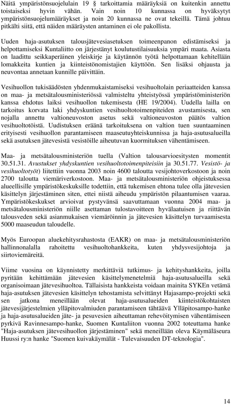 Uuden haja-asutuksen talousjätevesiasetuksen toimeenpanon edistämiseksi ja helpottamiseksi Kuntaliitto on järjestänyt koulutustilaisuuksia ympäri maata.