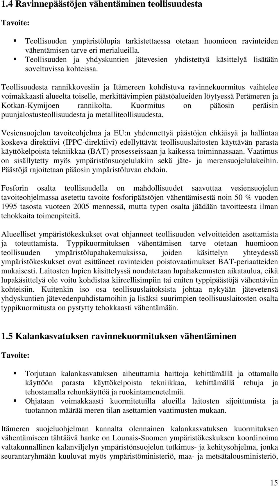 Teollisuudesta rannikkovesiin ja Itämereen kohdistuva ravinnekuormitus vaihtelee voimakkaasti alueelta toiselle, merkittävimpien päästöalueiden löytyessä Perämeren ja Kotkan-Kymijoen rannikolta.