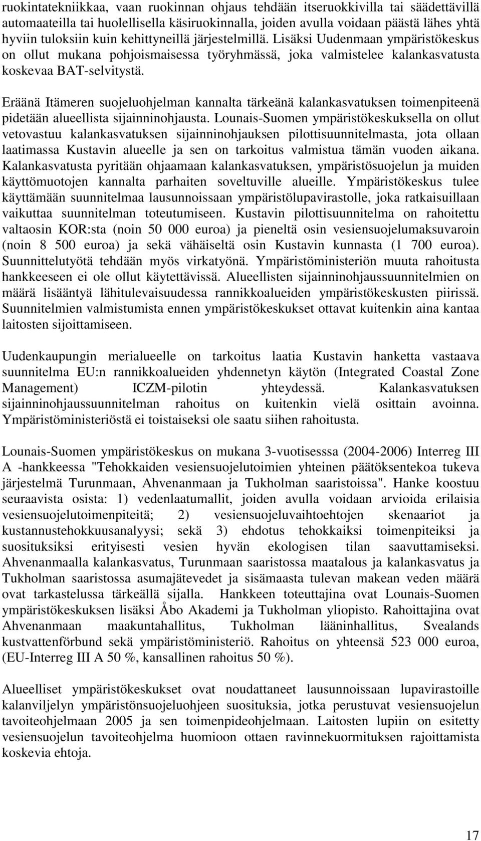 Eräänä Itämeren suojeluohjelman kannalta tärkeänä kalankasvatuksen toimenpiteenä pidetään alueellista sijainninohjausta.