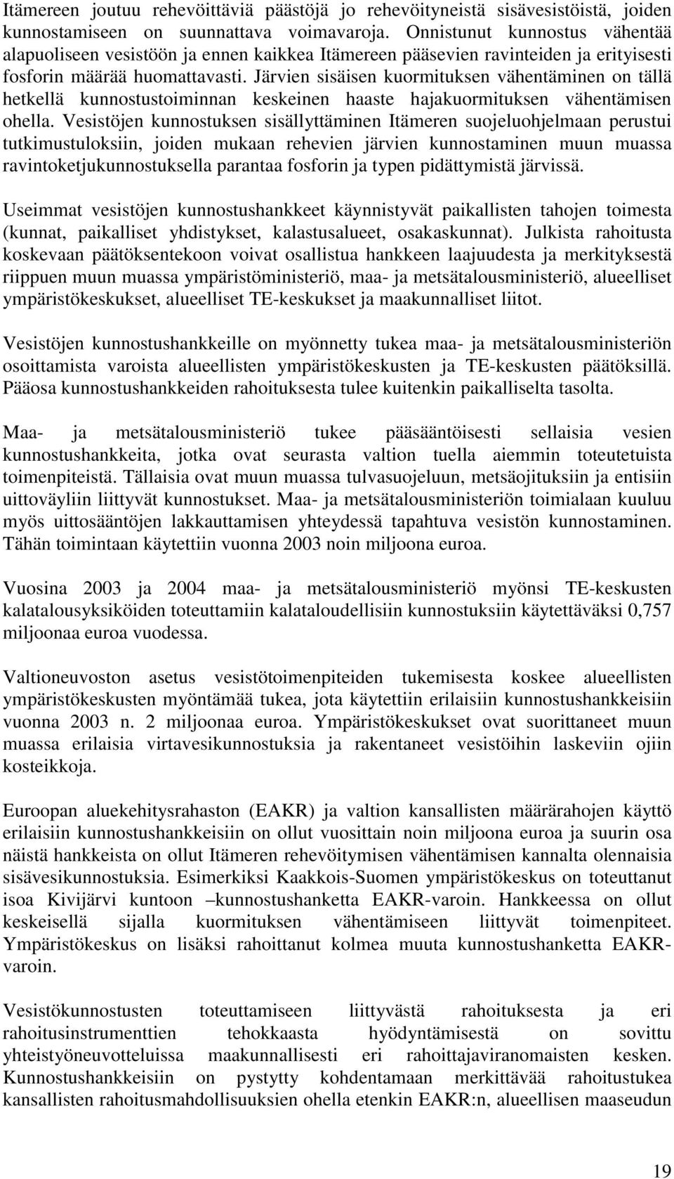 Järvien sisäisen kuormituksen vähentäminen on tällä hetkellä kunnostustoiminnan keskeinen haaste hajakuormituksen vähentämisen ohella.