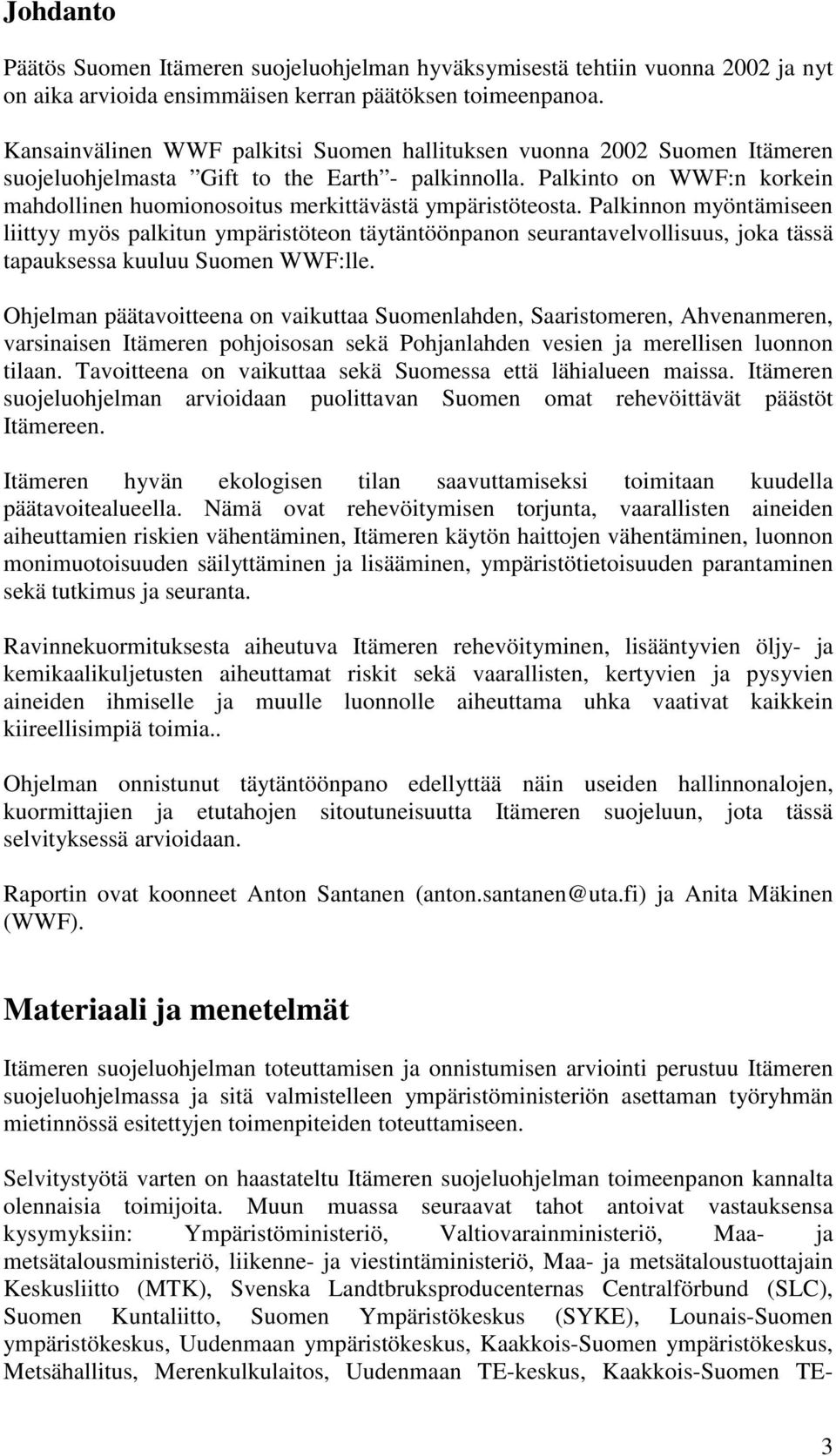 Palkinto on WWF:n korkein mahdollinen huomionosoitus merkittävästä ympäristöteosta.