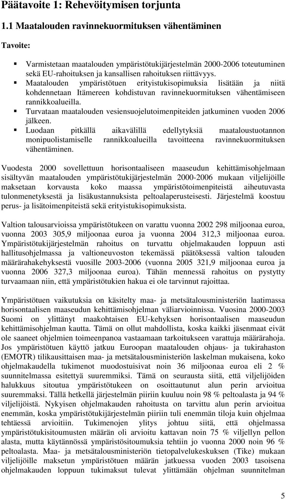 Maatalouden ympäristötuen erityistukisopimuksia lisätään ja niitä kohdennetaan Itämereen kohdistuvan ravinnekuormituksen vähentämiseen rannikkoalueilla.