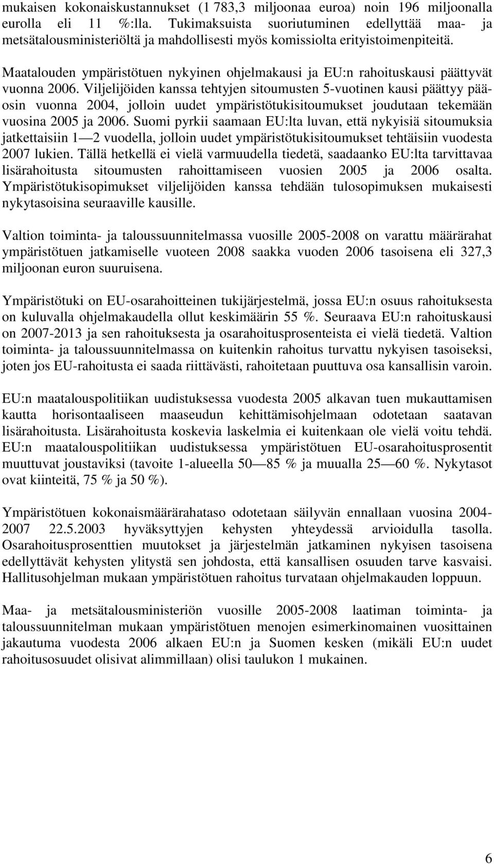 Maatalouden ympäristötuen nykyinen ohjelmakausi ja EU:n rahoituskausi päättyvät vuonna 2006.