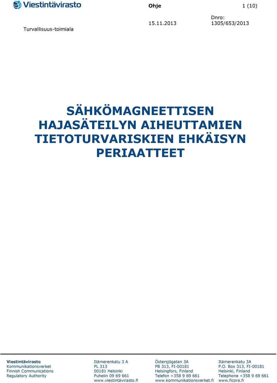Kommunikationsverket Finnish Communications Regulatory Authority Itämerenkatu 3 A PL 313 00181 Helsinki Puhelin 09 69 661 www.