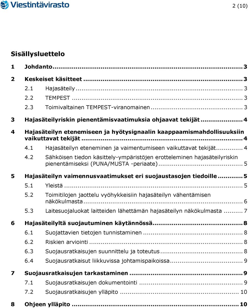 .. 4 4.2 Sähköisen tiedon käsittely-ympäristöjen erotteleminen hajasäteilyriskin pienentämiseksi (PUNA/MUSTA -periaate)... 5 5 Hajasäteilyn vaimennusvaatimukset eri suojaustasojen tiedoille... 5 5.1 Yleistä.