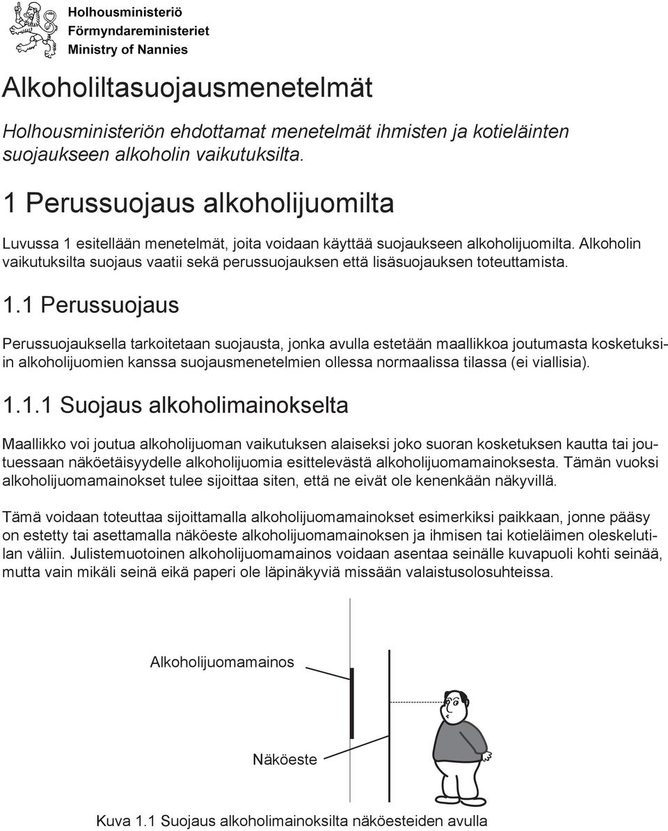 Alkoholin vaikutuksilta suojaus vaatii sekä perussuojauksen että lisäsuojauksen toteuttamista. 1.