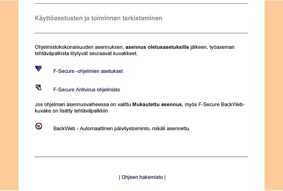 F-Secure -ohjelmien asetukset F-Secure Antivirus ohjelmisto Jos ohjelman asennusvaiheessa on valittu