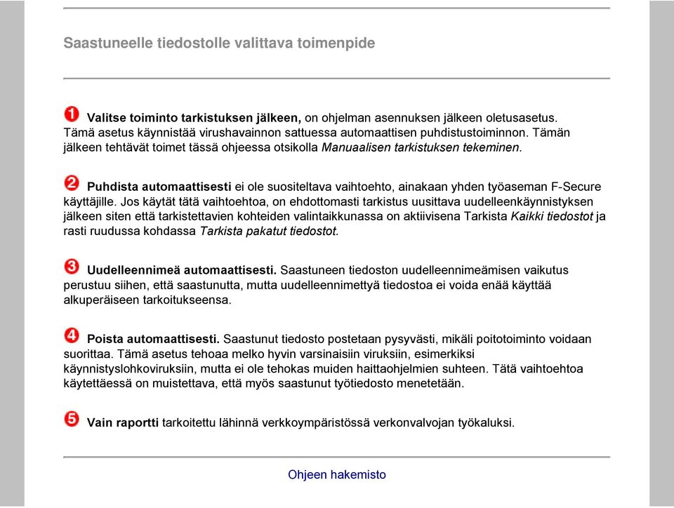 Puhdista automaattisesti ei ole suositeltava vaihtoehto, ainakaan yhden työaseman F-Secure käyttäjille.