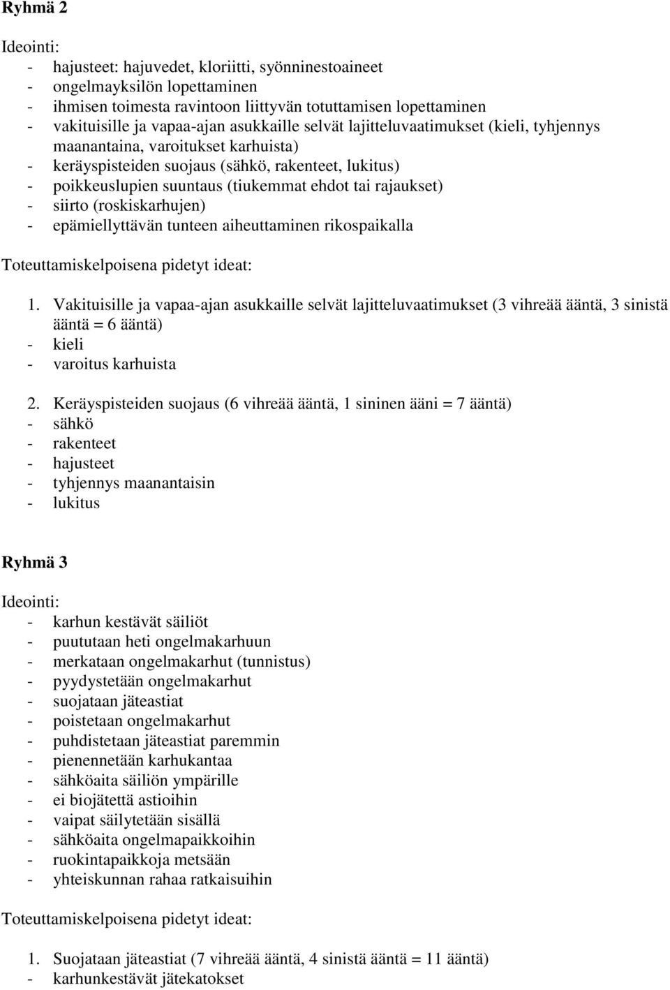 siirto (roskiskarhujen) - epämiellyttävän tunteen aiheuttaminen rikospaikalla 1.