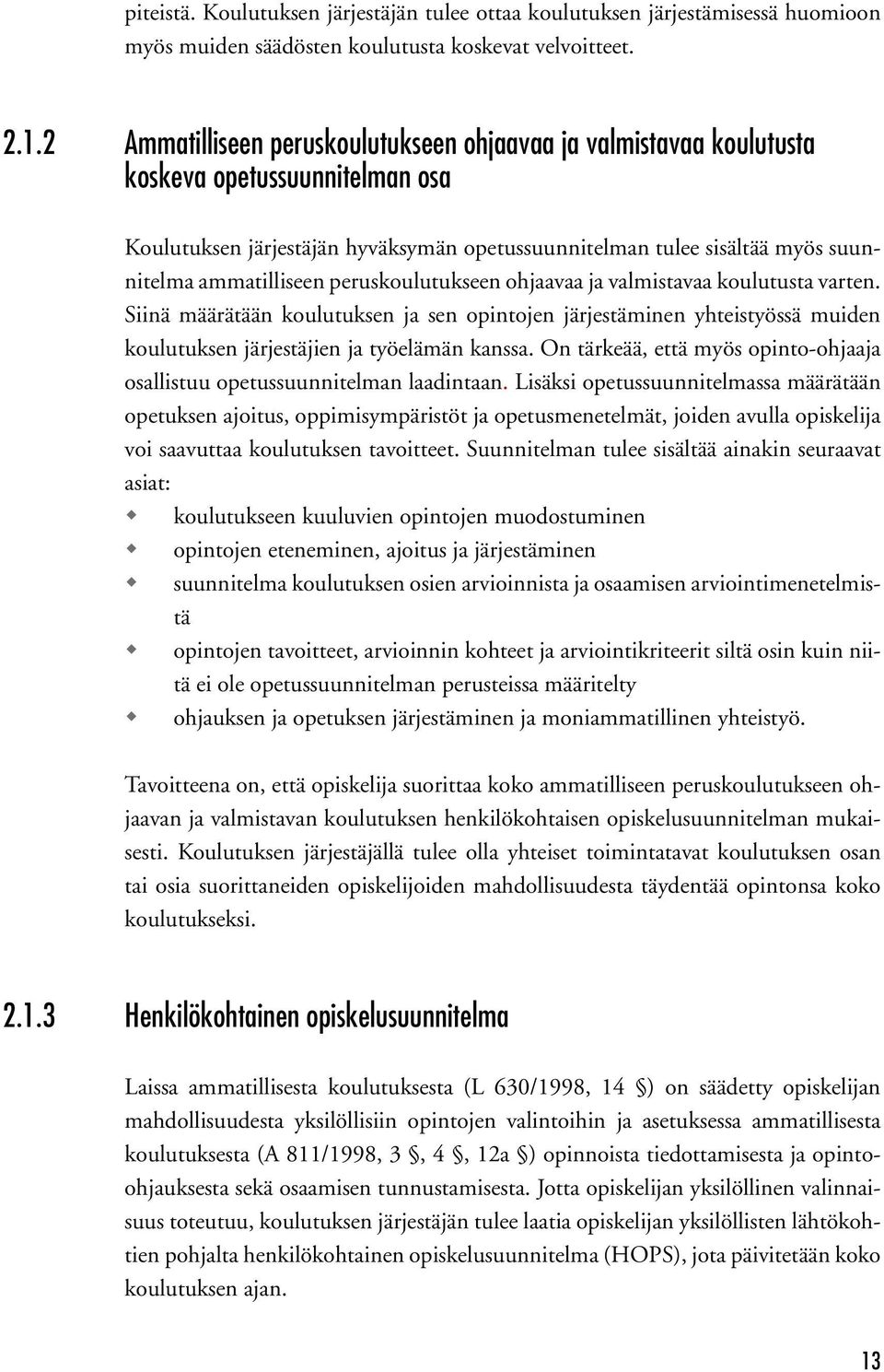 peruskoulutukseen ohjaavaa ja valmistavaa koulutusta varten. Siinä määrätään koulutuksen ja sen opintojen järjestäminen yhteistyössä muiden koulutuksen järjestäjien ja työelämän kanssa.