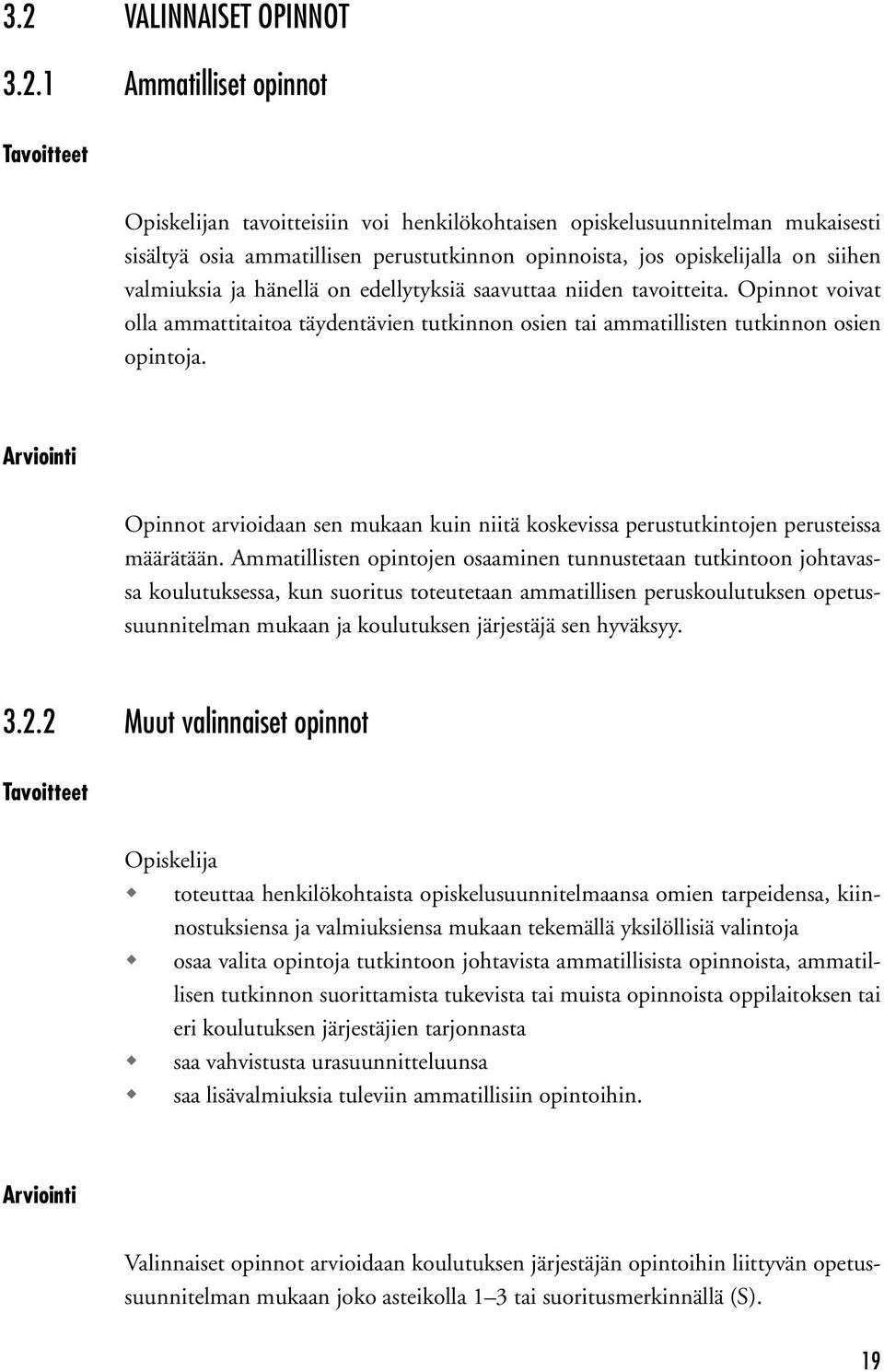 Arviointi Opinnot arvioidaan sen mukaan kuin niitä koskevissa perustutkintojen perusteissa määrätään.