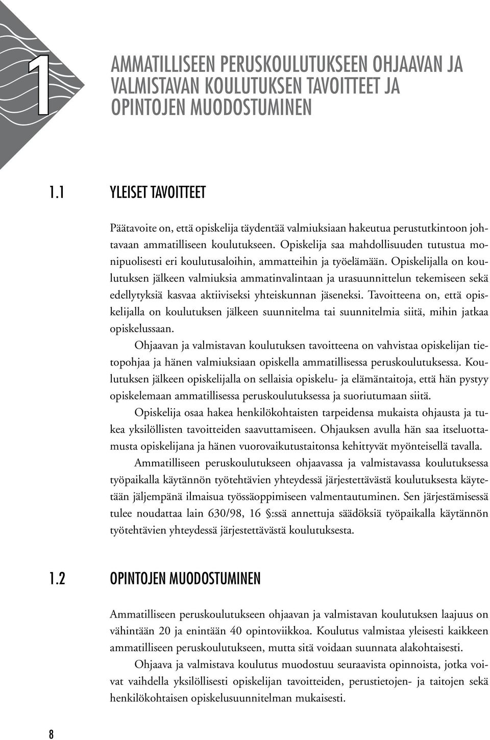 Opiskelija saa mahdollisuuden tutustua monipuolisesti eri koulutusaloihin, ammatteihin ja työelämään.