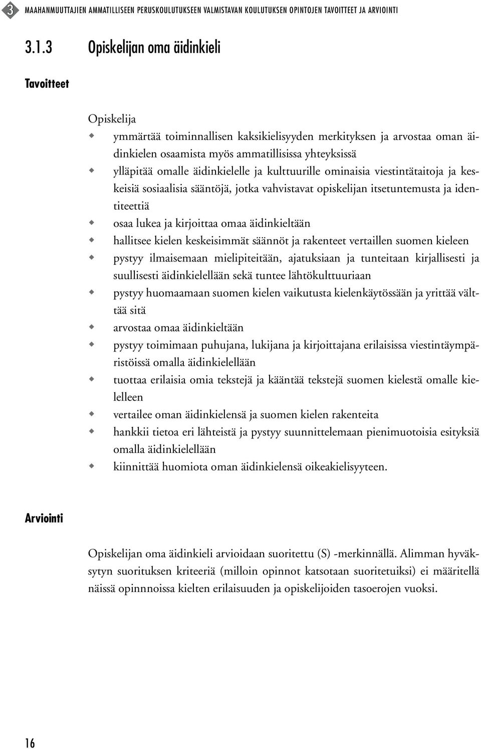 äidinkielelle ja kulttuurille ominaisia viestintätaitoja ja keskeisiä sosiaalisia sääntöjä, jotka vahvistavat opiskelijan itsetuntemusta ja identiteettiä osaa lukea ja kirjoittaa omaa äidinkieltään