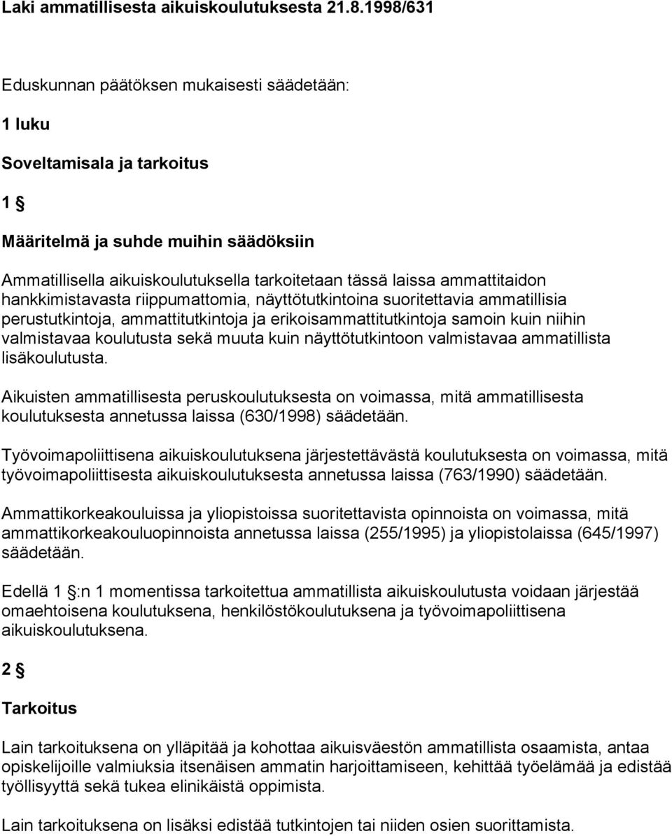 ammattitaidon hankkimistavasta riippumattomia, näyttötutkintoina suoritettavia ammatillisia perustutkintoja, ammattitutkintoja ja erikoisammattitutkintoja samoin kuin niihin valmistavaa koulutusta