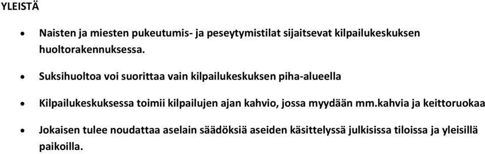 Suksihuoltoa voi suorittaa vain kilpailukeskuksen piha-alueella Kilpailukeskuksessa toimii