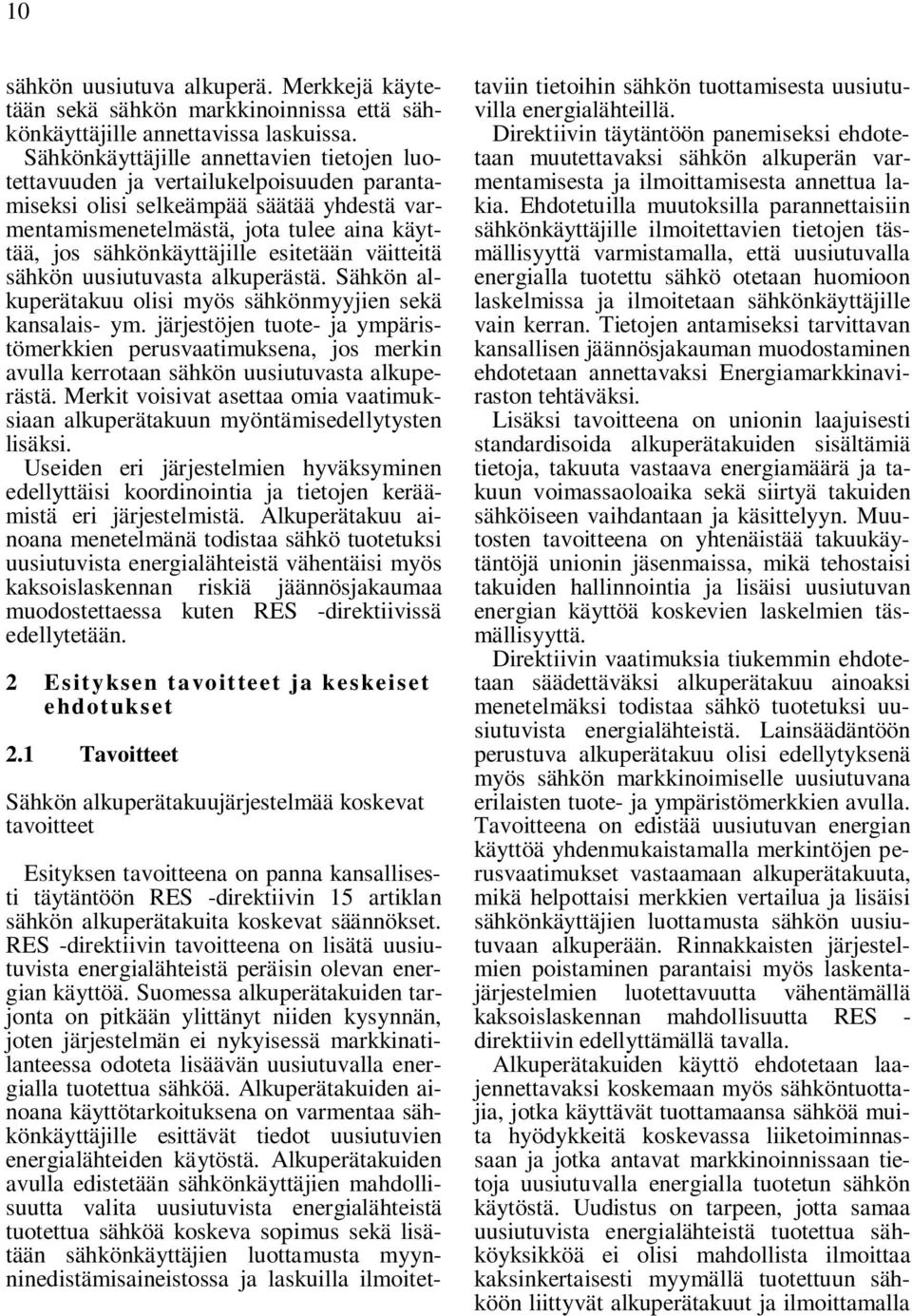 esitetään väitteitä sähkön uusiutuvasta alkuperästä. Sähkön alkuperätakuu olisi myös sähkönmyyjien sekä kansalais- ym.