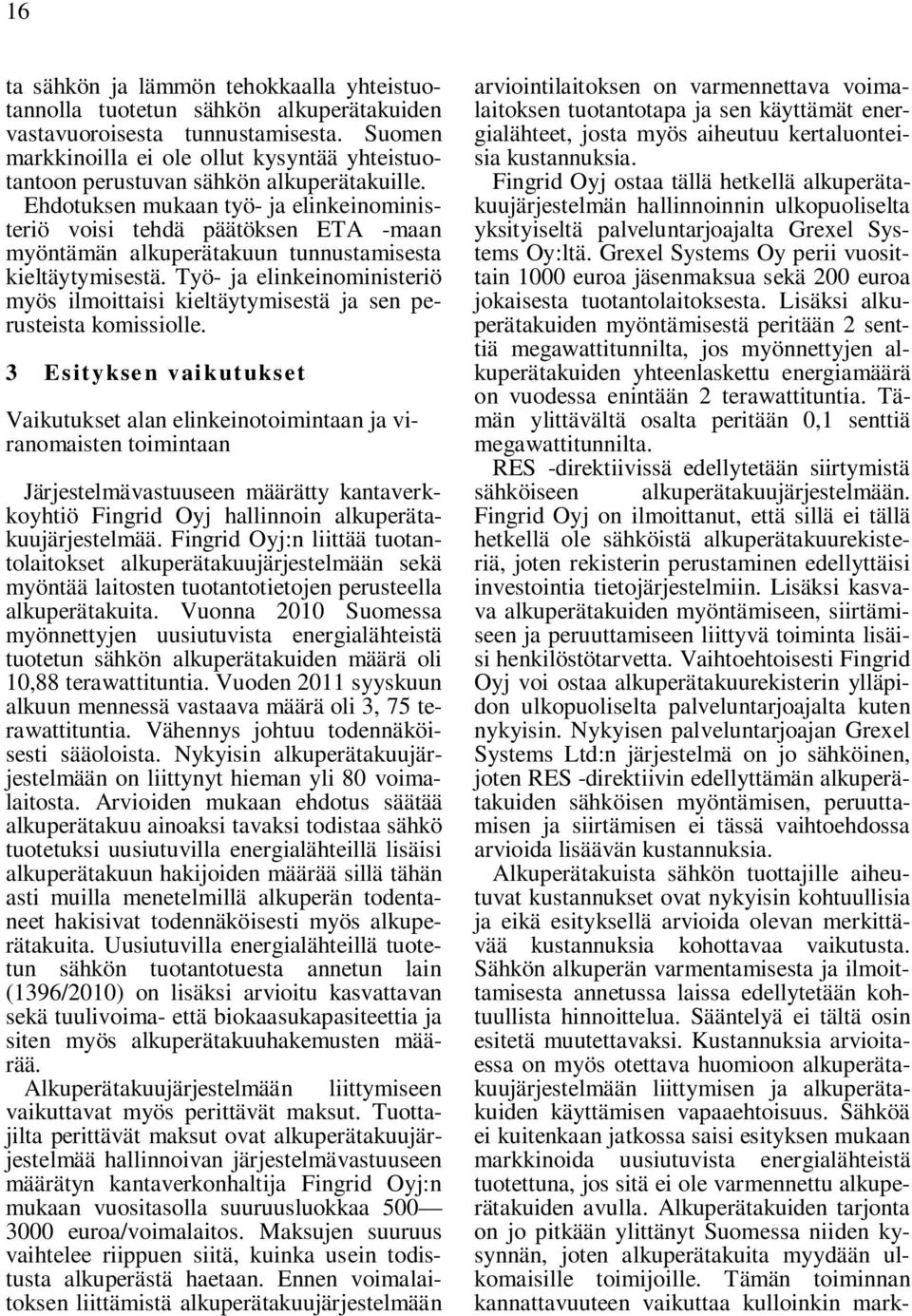 Ehdotuksen mukaan työ- ja elinkeinoministeriö voisi tehdä päätöksen ETA -maan myöntämän alkuperätakuun tunnustamisesta kieltäytymisestä.