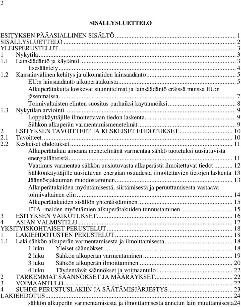 .. 7 Toimivaltaisten elinten suositus parhaiksi käytännöiksi... 8 1.3 Nykytilan arviointi... 9 Loppukäyttäjille ilmoitettavan tiedon laskenta... 9 Sähkön alkuperän varmentamismenetelmät.