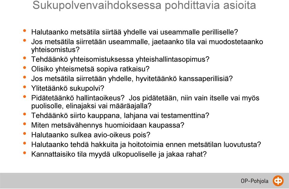 Jos metsätila siirretään yhdelle, hyvitetäänkö kanssaperillisiä? Ylitetäänkö sukupolvi? Pidätetäänkö hallintaoikeus?