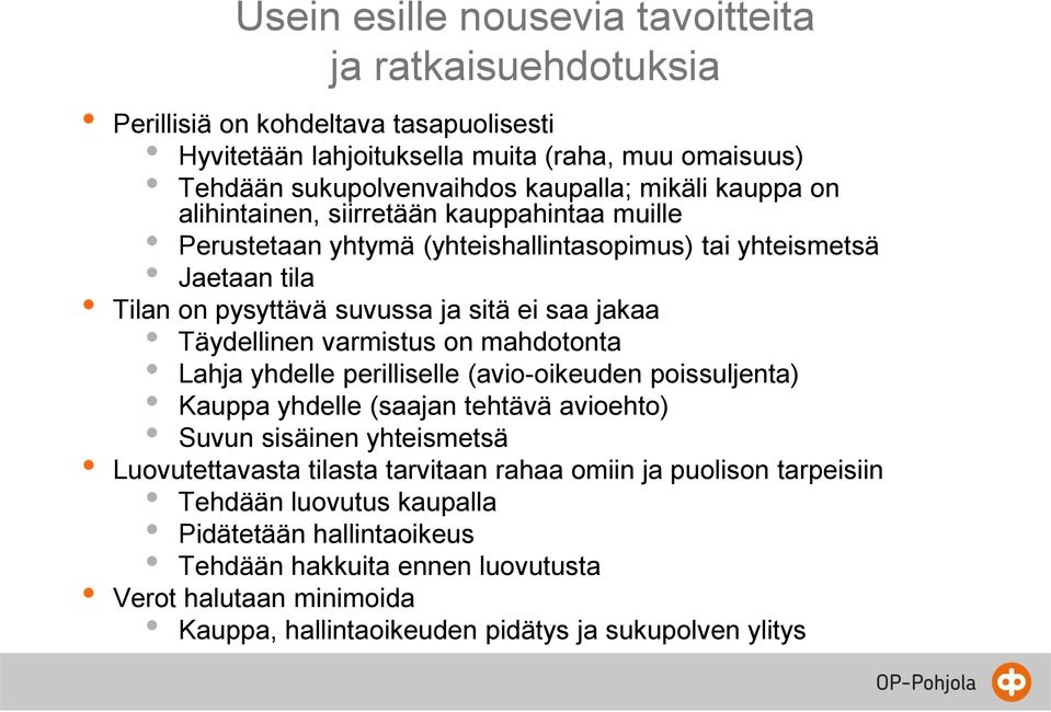 Täydellinen varmistus on mahdotonta Lahja yhdelle perilliselle (avio-oikeuden poissuljenta) Kauppa yhdelle (saajan tehtävä avioehto) Suvun sisäinen yhteismetsä Luovutettavasta tilasta