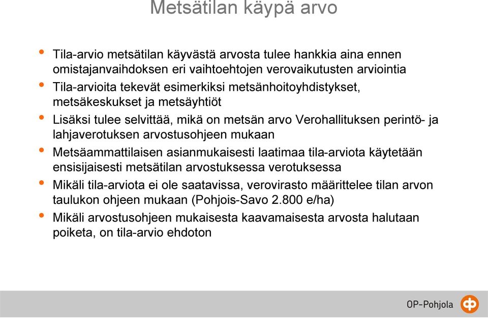 arvostusohjeen mukaan Metsäammattilaisen asianmukaisesti laatimaa tila-arviota käytetään ensisijaisesti metsätilan arvostuksessa verotuksessa Mikäli tila-arviota ei ole