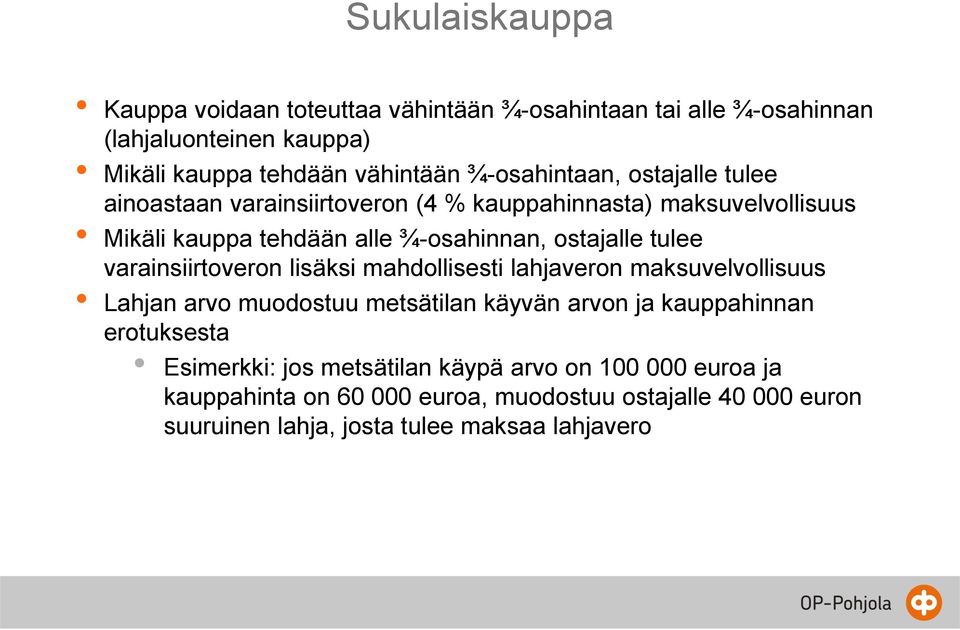 tulee varainsiirtoveron lisäksi mahdollisesti lahjaveron maksuvelvollisuus Lahjan arvo muodostuu metsätilan käyvän arvon ja kauppahinnan erotuksesta