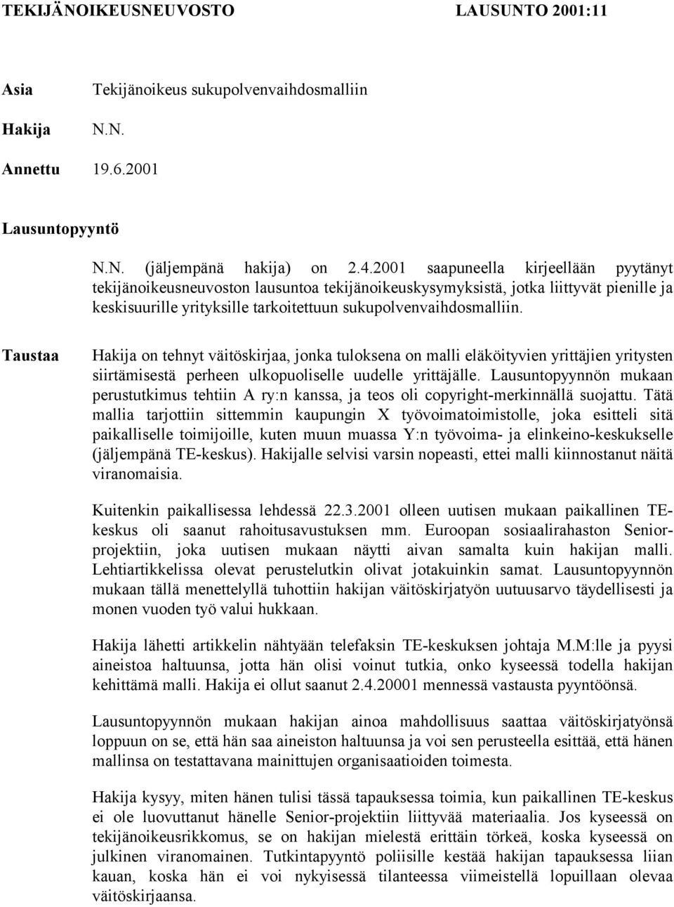 Taustaa Hakija on tehnyt väitöskirjaa, jonka tuloksena on malli eläköityvien yrittäjien yritysten siirtämisestä perheen ulkopuoliselle uudelle yrittäjälle.