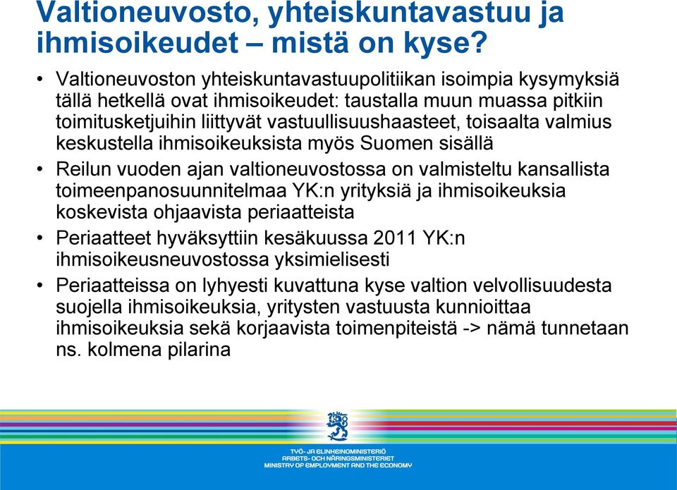 valmius keskustella ihmisoikeuksista myös Suomen sisällä Reilun vuoden ajan valtioneuvostossa on valmisteltu kansallista toimeenpanosuunnitelmaa YK:n yrityksiä ja ihmisoikeuksia koskevista