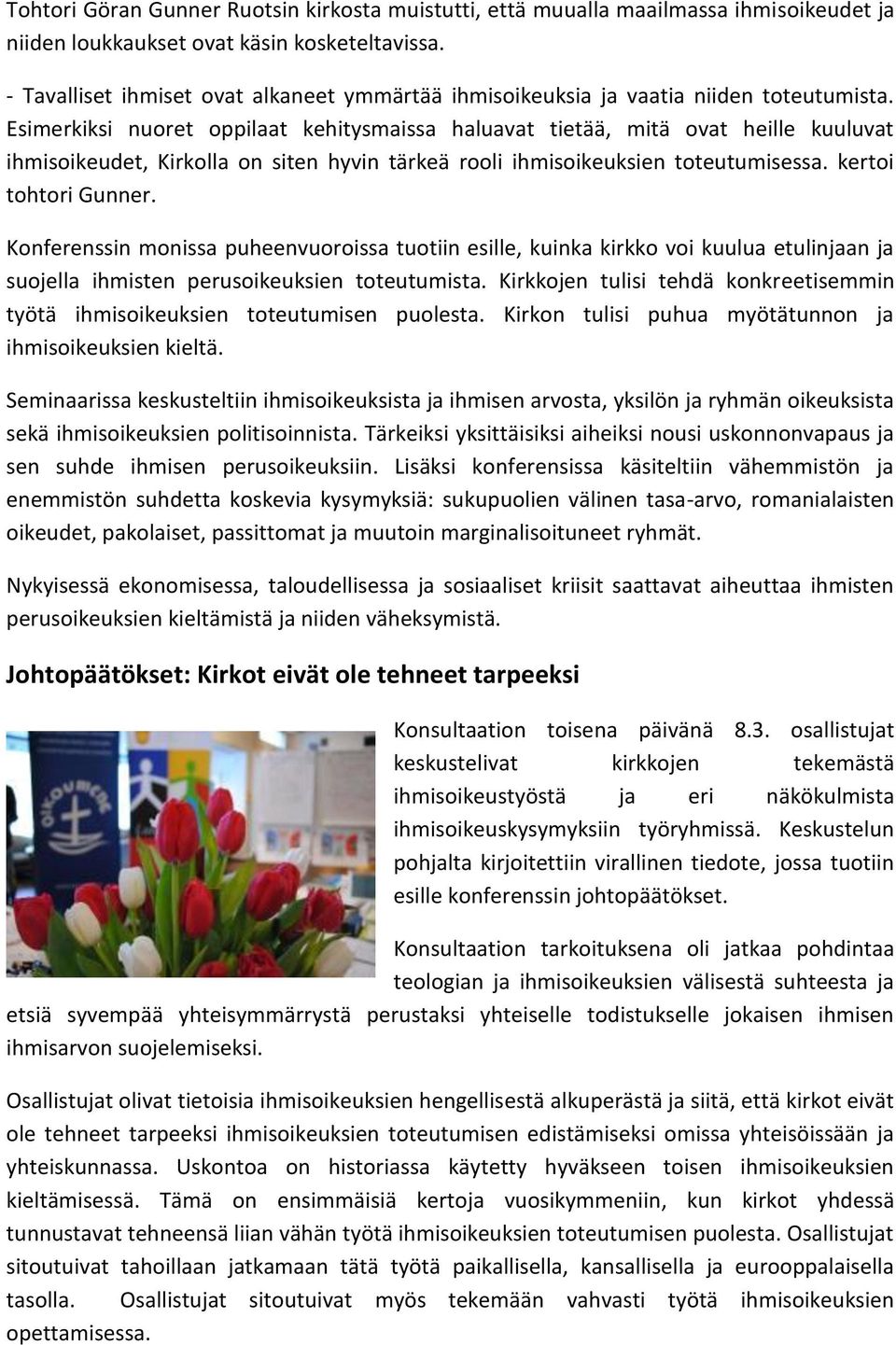 Esimerkiksi nuoret oppilaat kehitysmaissa haluavat tietää, mitä ovat heille kuuluvat ihmisoikeudet, Kirkolla on siten hyvin tärkeä rooli ihmisoikeuksien toteutumisessa. kertoi tohtori Gunner.