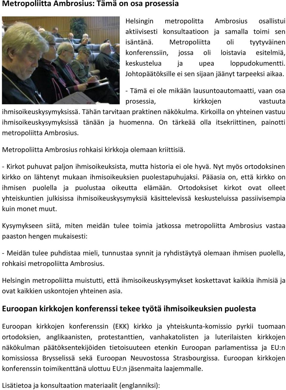 - Tämä ei ole mikään lausuntoautomaatti, vaan osa prosessia, kirkkojen vastuuta ihmisoikeuskysymyksissä. Tähän tarvitaan praktinen näkökulma.