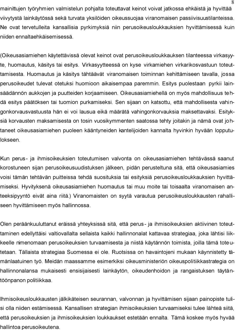 (Oikeusasiamiehen käytettävissä olevat keinot ovat perusoikeusloukkauksen tilanteessa virkasyyte, huomautus, käsitys tai esitys. Virkasyytteessä on kyse virkamiehen virkarikosvastuun toteuttamisesta.