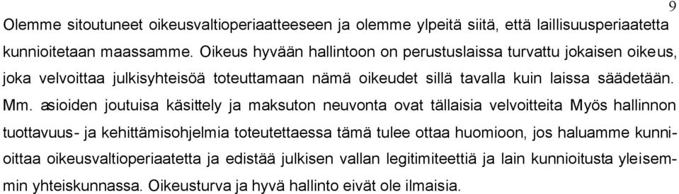 Mm. asioiden joutuisa käsittely ja maksuton neuvonta ovat tällaisia velvoitteita Myös hallinnon tuottavuus- ja kehittämisohjelmia toteutettaessa tämä tulee ottaa