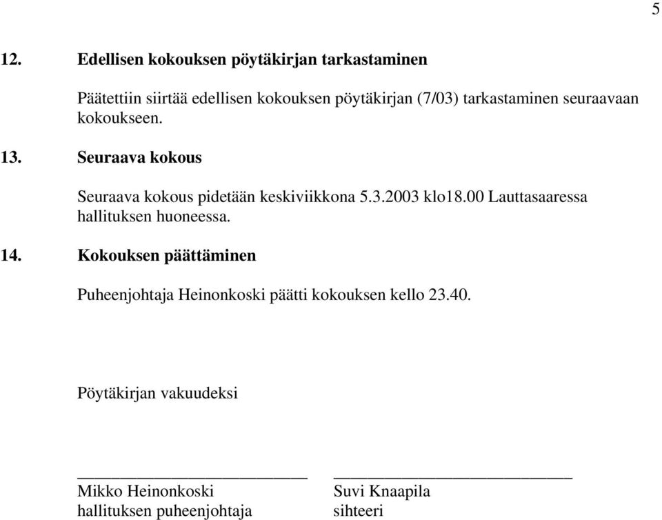 00 Lauttasaaressa hallituksen huoneessa. 14.