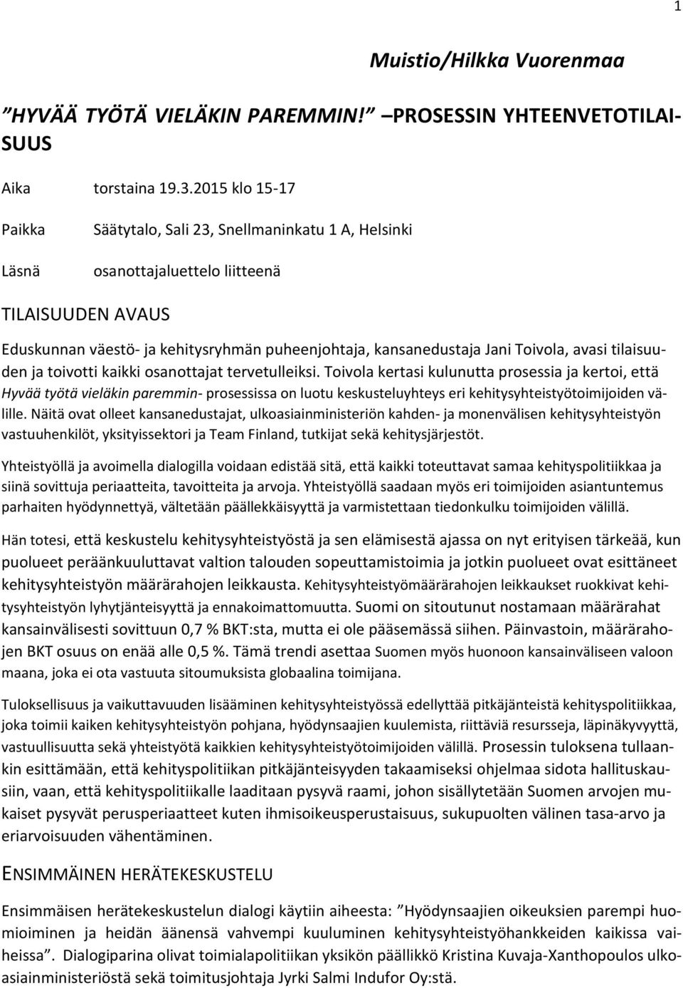 Toivola, avasi tilaisuuden ja toivotti kaikki osanottajat tervetulleiksi.