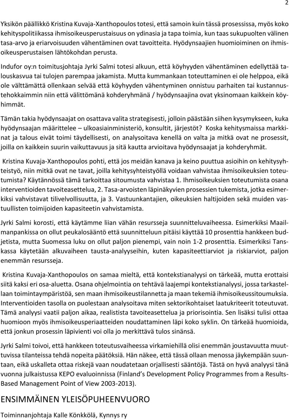 Indufor oy:n toimitusjohtaja Jyrki Salmi totesi alkuun, että köyhyyden vähentäminen edellyttää talouskasvua tai tulojen parempaa jakamista.