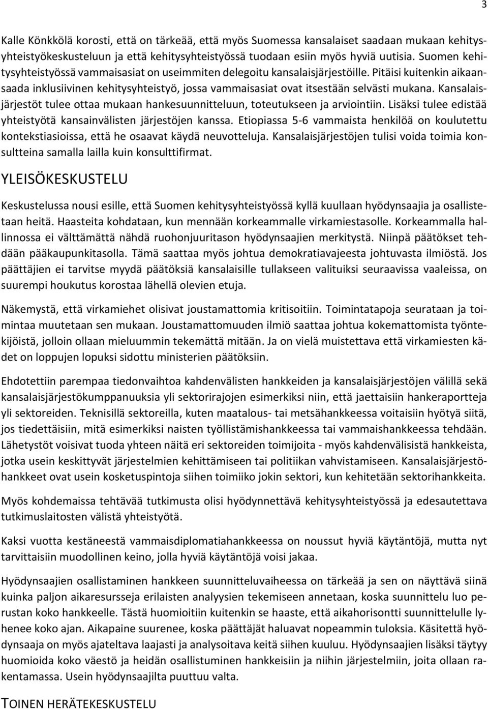Kansalaisjärjestöt tulee ottaa mukaan hankesuunnitteluun, toteutukseen ja arviointiin. Lisäksi tulee edistää yhteistyötä kansainvälisten järjestöjen kanssa.