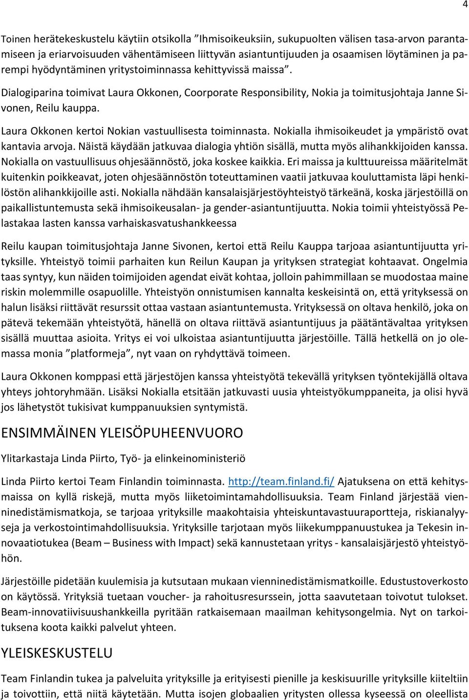 Laura Okkonen kertoi Nokian vastuullisesta toiminnasta. Nokialla ihmisoikeudet ja ympäristö ovat kantavia arvoja. Näistä käydään jatkuvaa dialogia yhtiön sisällä, mutta myös alihankkijoiden kanssa.