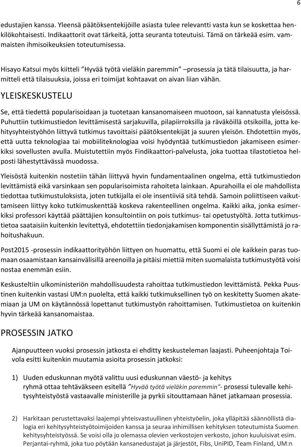 Hisayo Katsui myös kiitteli Hyvää työtä vieläkin paremmin prosessia ja tätä tilaisuutta, ja harmitteli että tilaisuuksia, joissa eri toimijat kohtaavat on aivan liian vähän.