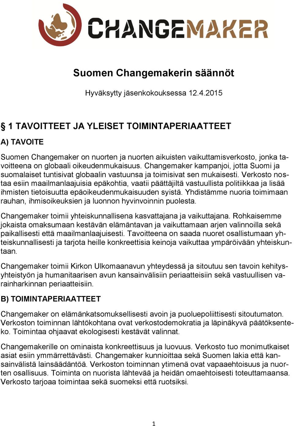 Changemaker kampanjoi, jotta Suomi ja suomalaiset tuntisivat globaalin vastuunsa ja toimisivat sen mukaisesti.