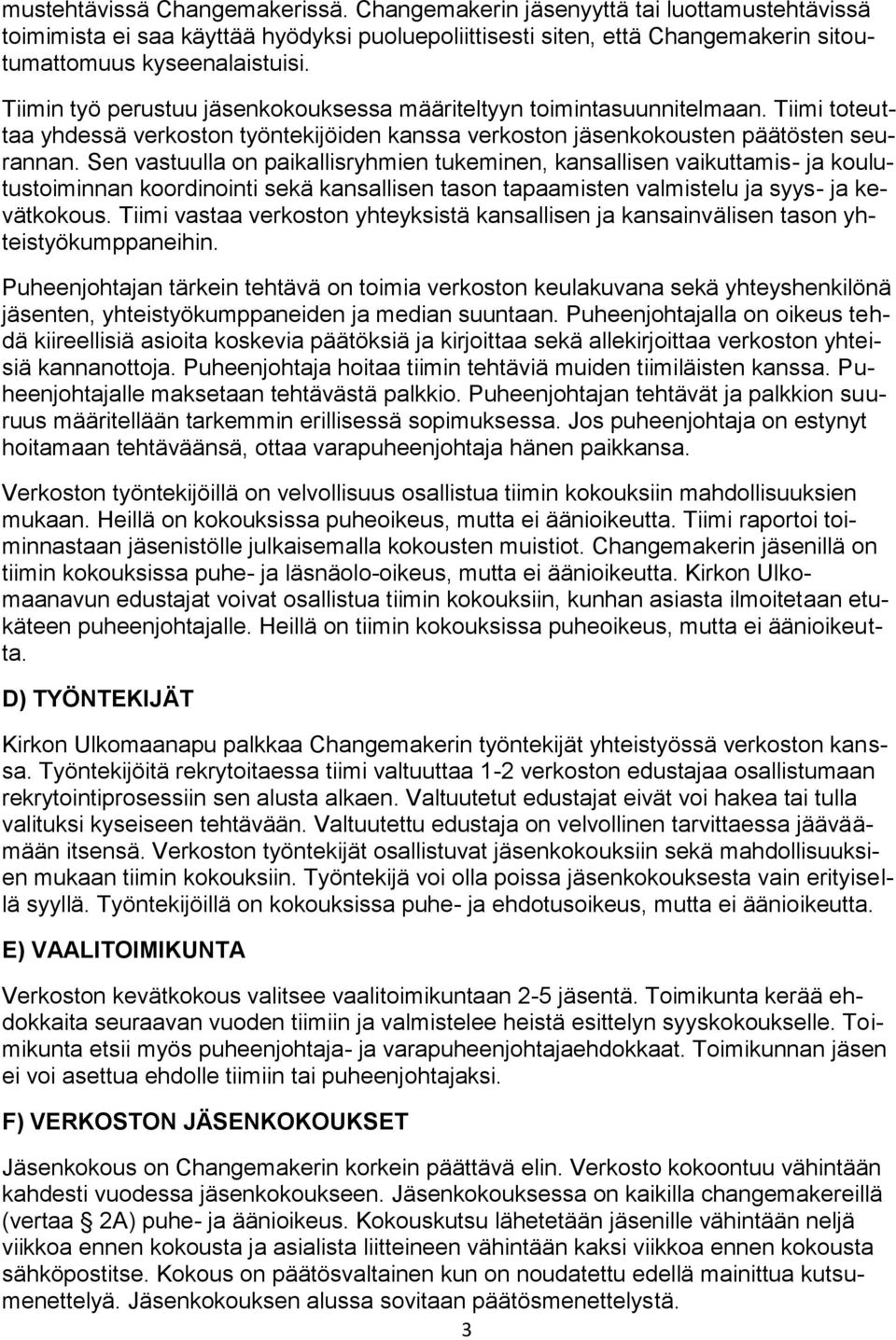 Sen vastuulla on paikallisryhmien tukeminen, kansallisen vaikuttamis- ja koulutustoiminnan koordinointi sekä kansallisen tason tapaamisten valmistelu ja syys- ja kevätkokous.